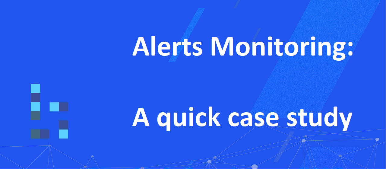 Alerts Monitoring: A quick case study